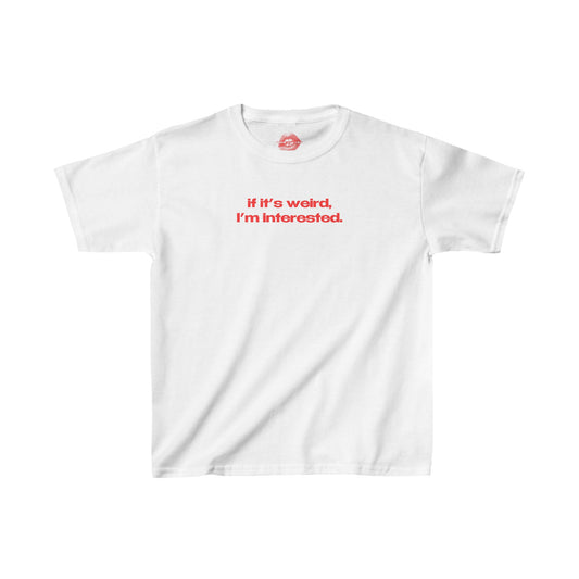 "If It's Weird, I'm Interested." | Text Only | Baby Tee