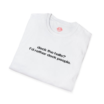 "Deck The Halls? I'd Rather Deck People." | Text Only | T-Shirt