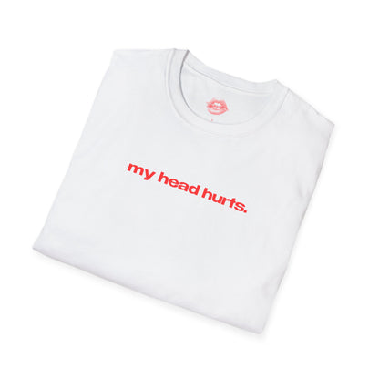 "My Head Hurts." | Text Only | T-Shirt