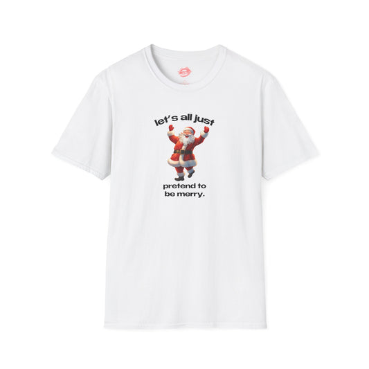 "Let's All Just Pretend To Be Merry." | Cheering Santa | T-Shirt