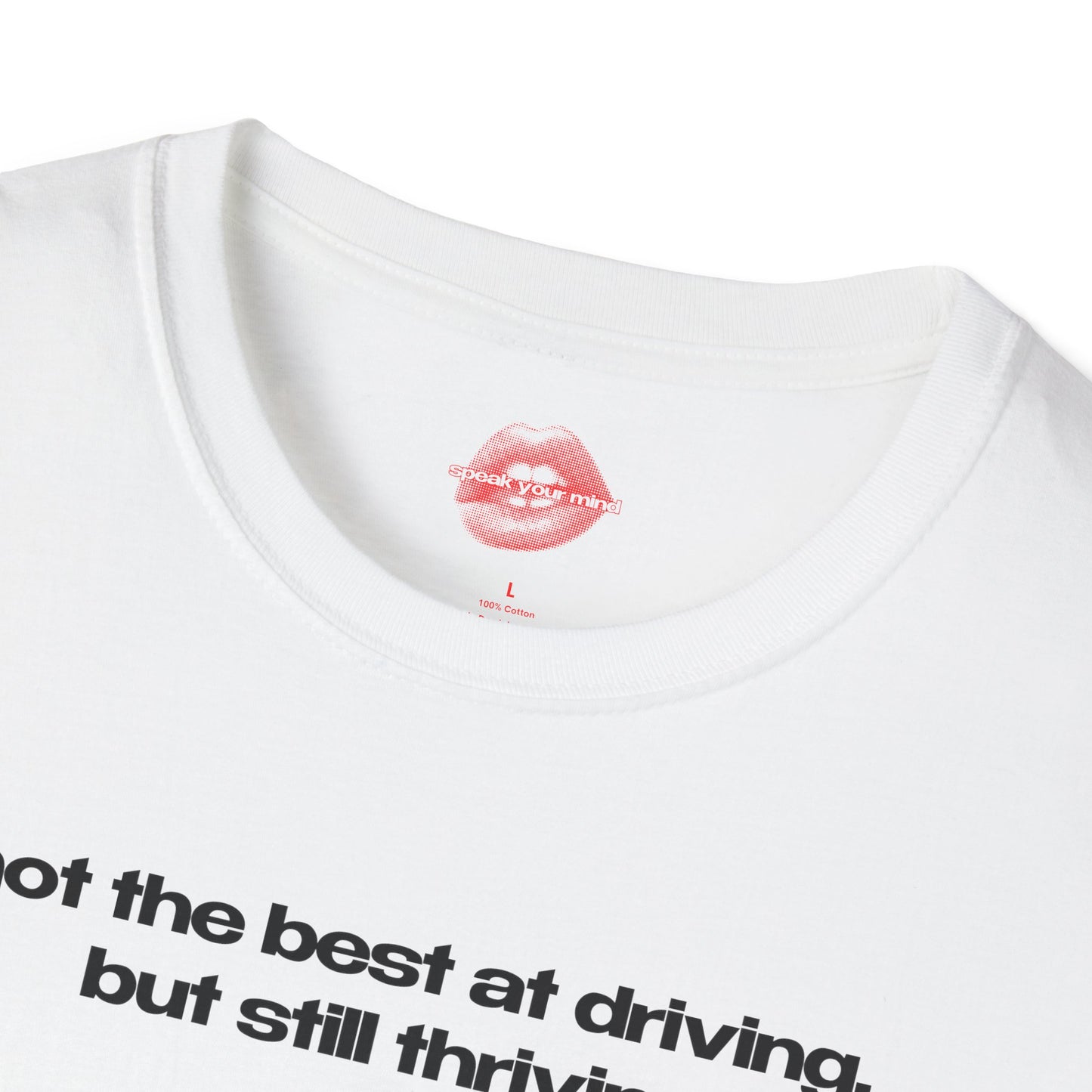 ”Not The Best At Driving, But Still Thriving” | Text Only | T-Shirt