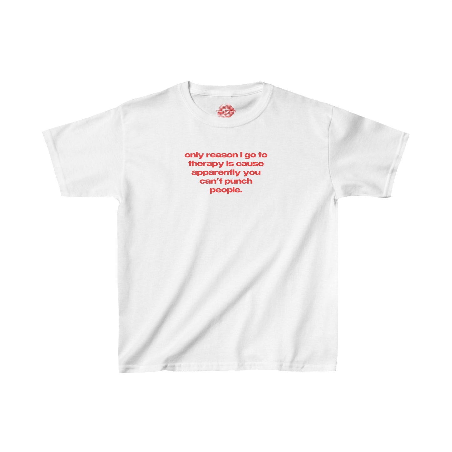 "Only Reason I Go To Therapy Is Cause Apparently You Can't Punch People." | Text Only | Baby Tee