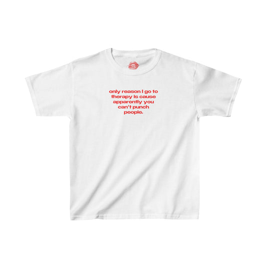 "Only Reason I Go To Therapy Is Cause Apparently You Can't Punch People." | Text Only | Baby Tee