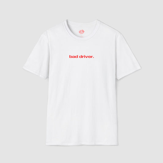 "Bad Driver." | Text Only | T-Shirt
