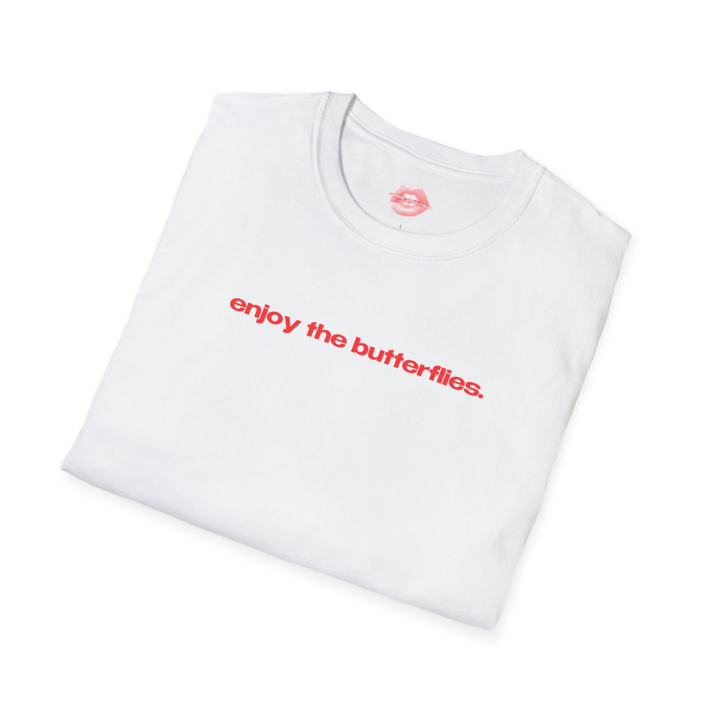 "Enjoy The Butterflies." | Text Only | T-Shirt