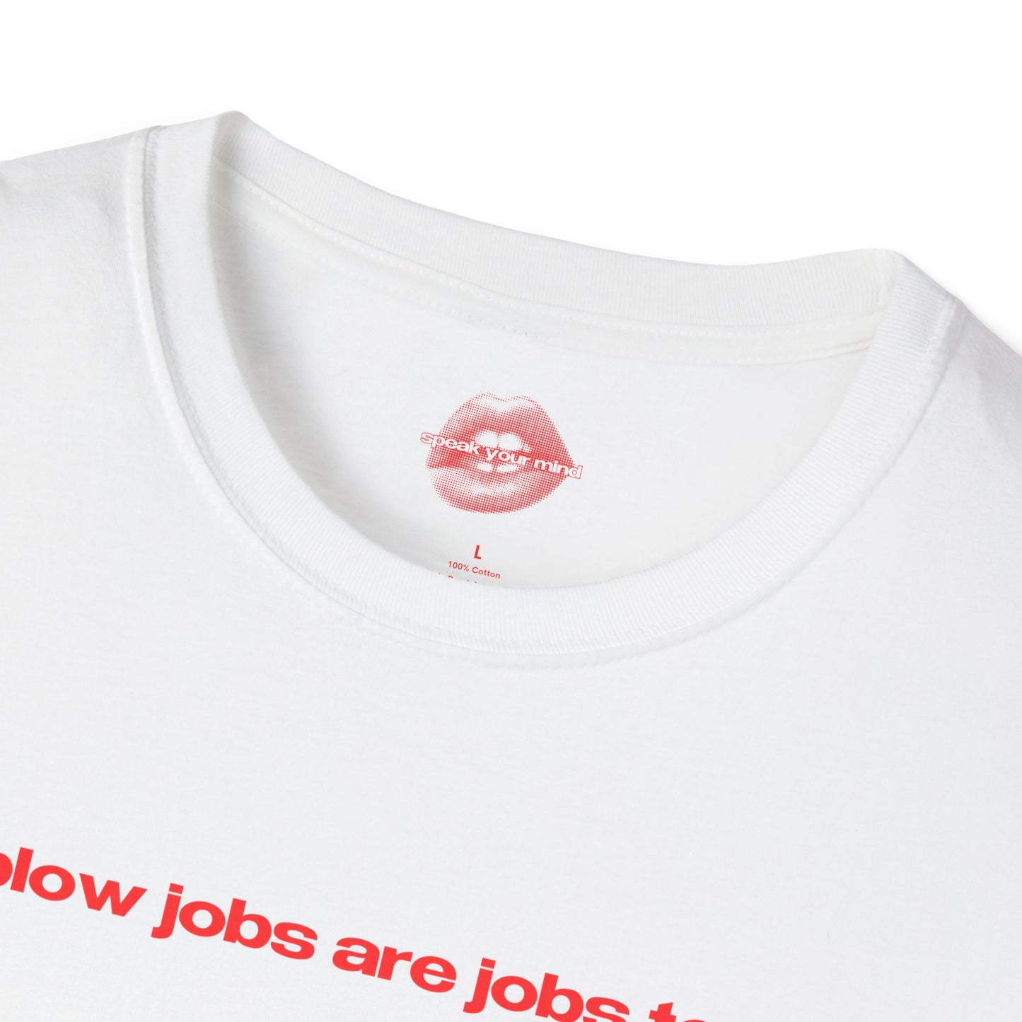 "Blow Jobs Are Jobs Too." | Text Only | T-Shirt