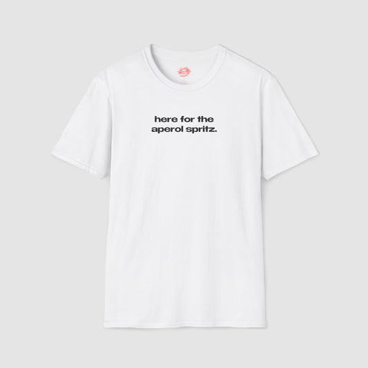 "Here For The Aperol Spritz." | Text Only | T-Shirt