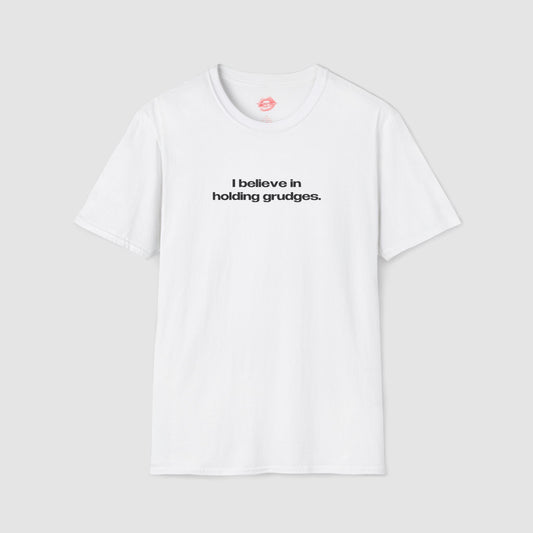 "I Believe In Holding Grudges." | Text Only | T-Shirt