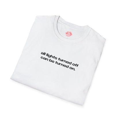 "All Lights Turned Off Can Be Turned On." | Text Only | T-Shirt