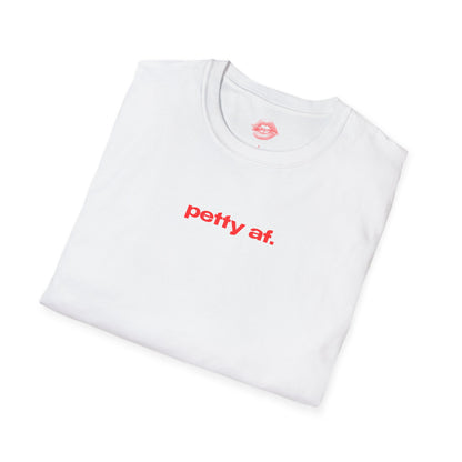 "Petty Af." | Text Only | T-Shirt