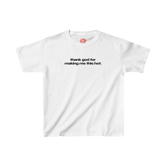 "Thank God For Making Me This Hot." | Text Only | Baby Tee