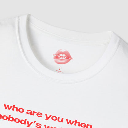 "Who Are You When Nobody's Watching?" | Text Only | T-Shirt