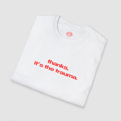 "Thanks, It's The Trauma." | Text Only | T-Shirt