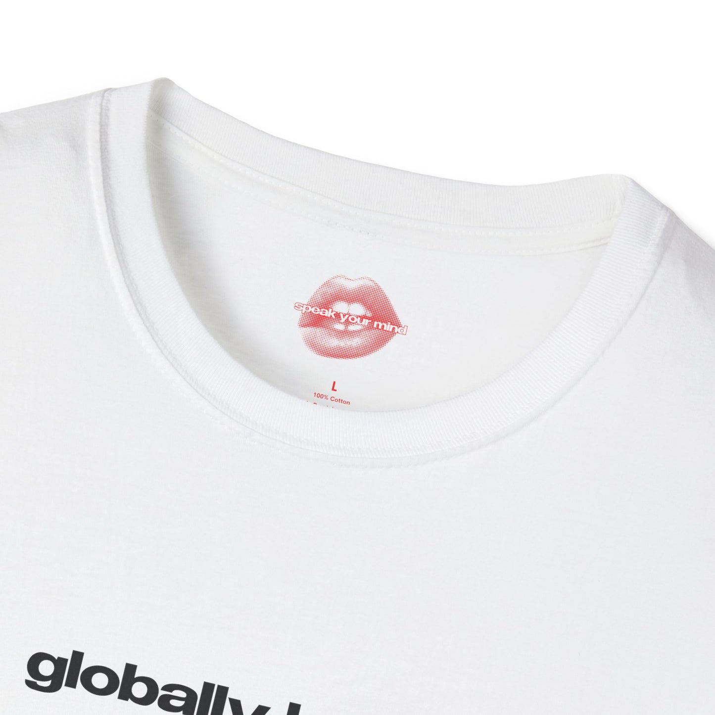 "Globally Hated." | Text Only | T-Shirt