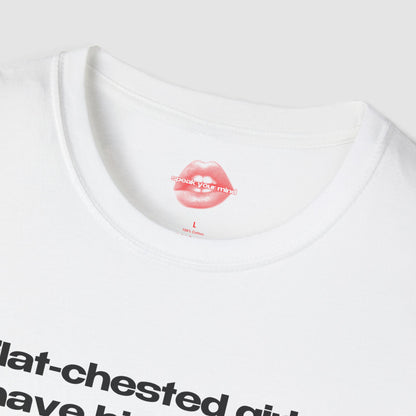 "Flat-Chested Girls Have Big Hearts." | Text Only | T-Shirt