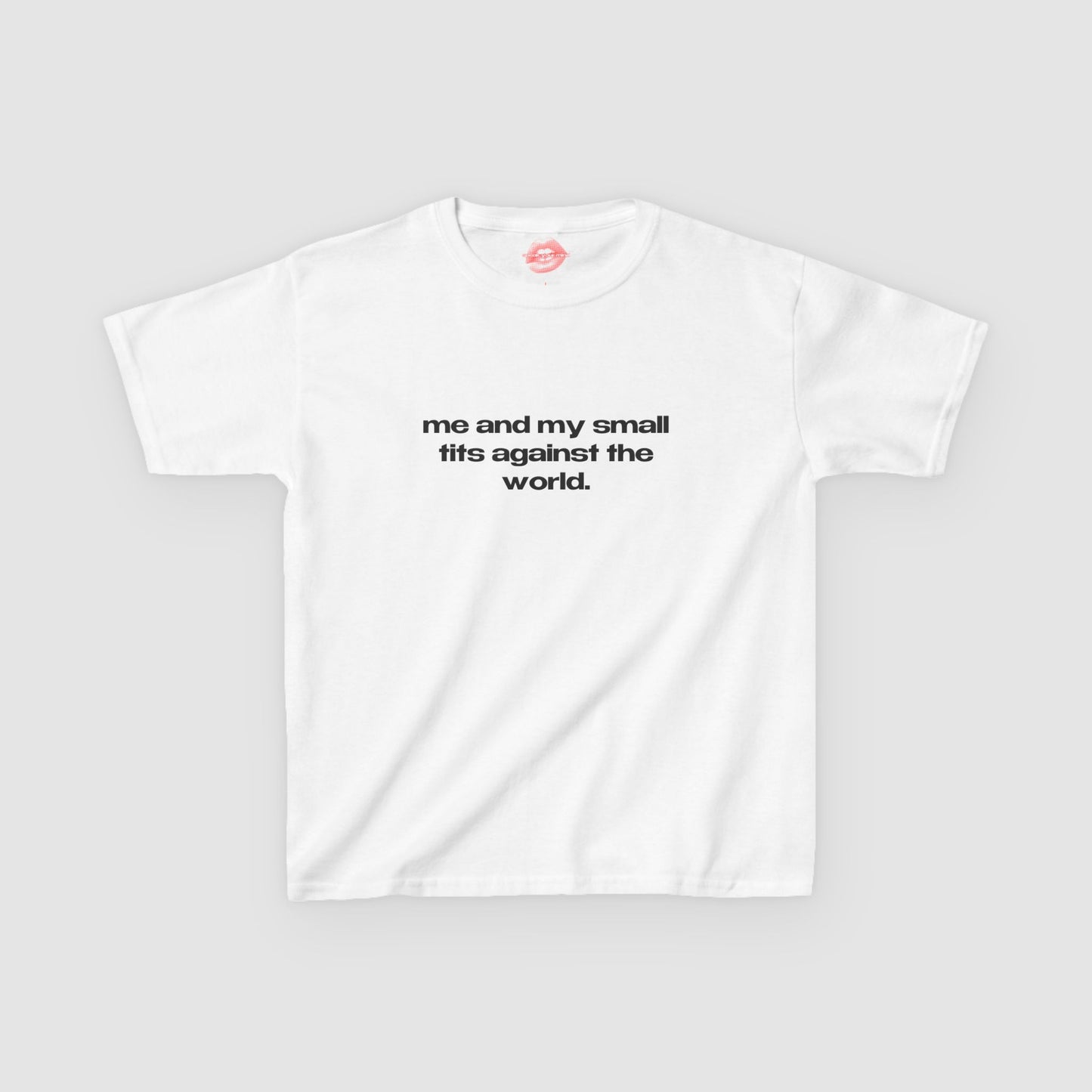 "Me And My Small Tits Against The World." | Text Only | Baby Tee