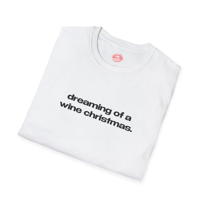 "Dreaming Of A Wine Christmas." | Text Only | T-Shirt