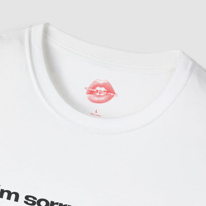 "I'm Sorry I Acted Like A Bitch, I Was Just Trying To Flirt." | Text Only | T-Shirt
