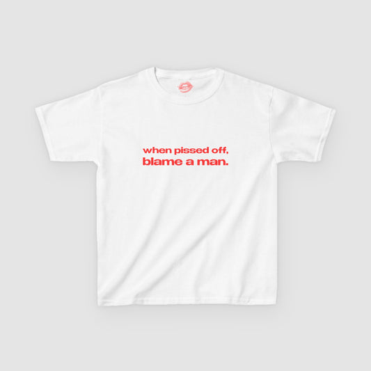 "When Pissed Off, Blame A Man." | Text Only | Baby Tee