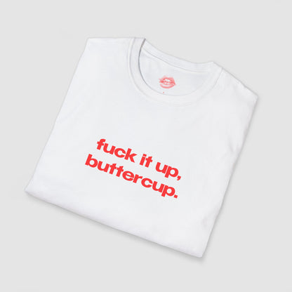 "Fuck It Up, Buttercup." | Text Only | T-Shirt