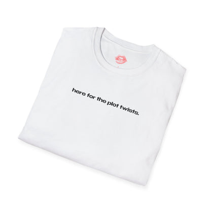 "Here For The Plot Twists." | Text Only | T-Shirt