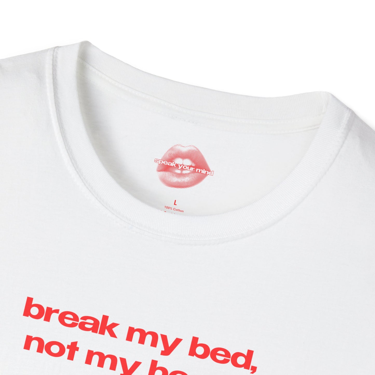 "Break My Bed, Not My Heart." | Text Only | T-Shirt