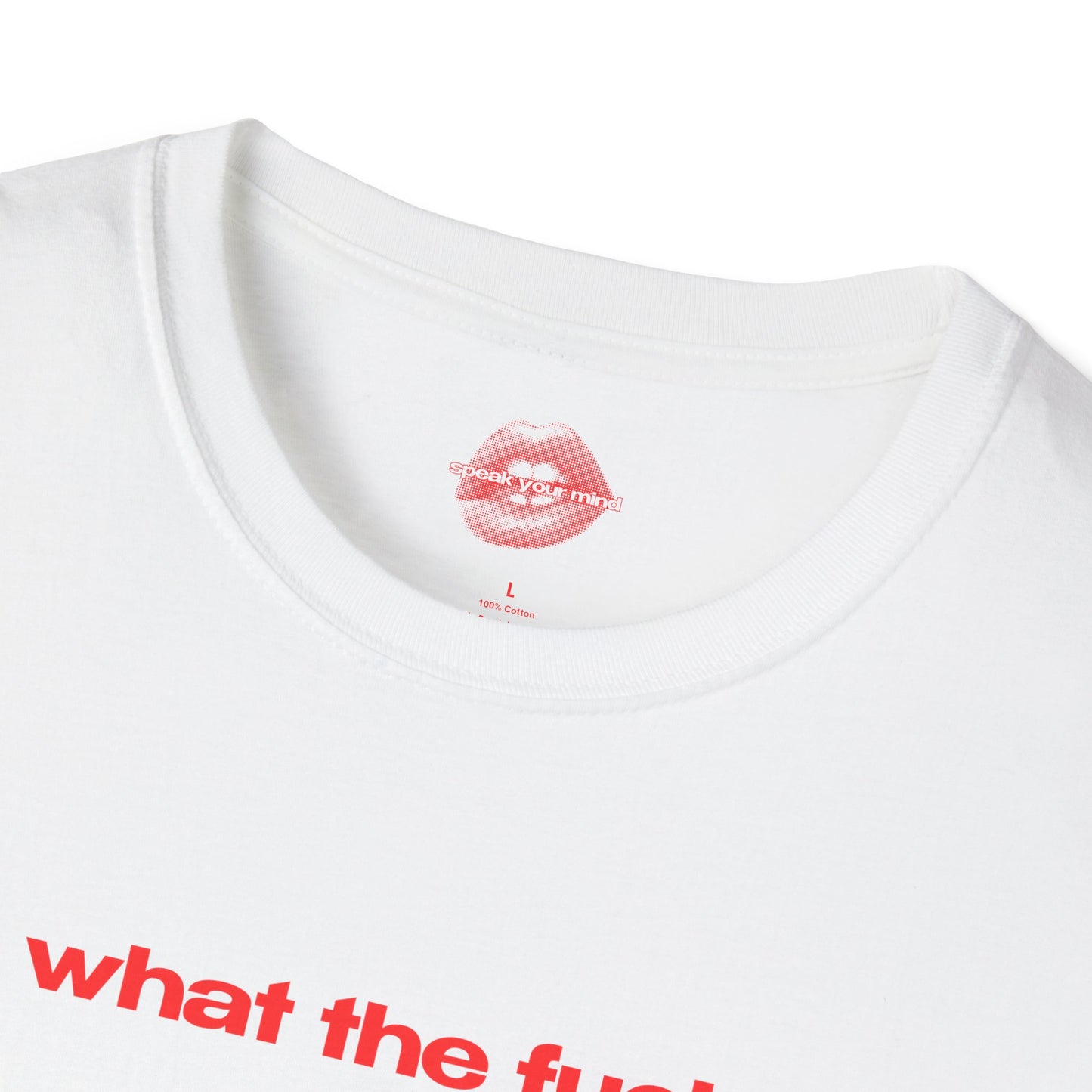 "What The Fuck." | Text Only | T-Shirt