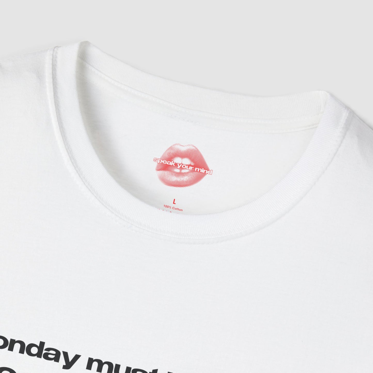 "Monday Must Be A Man, The Way It Always Comes Too Fast." | Text Only | T-Shirt