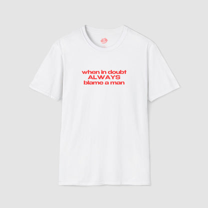 "When In Doubt Always Blame A Man" | Text Only | T-Shirt