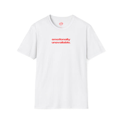 "Emotionally Unavailable." | Text Only | T-Shirt