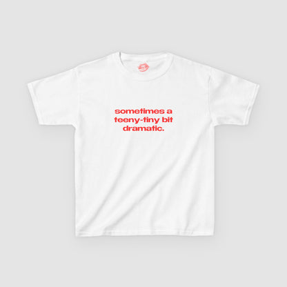 "Sometimes A Teeny-Tiny Bit Dramatic." | Text Only | Baby Tee
