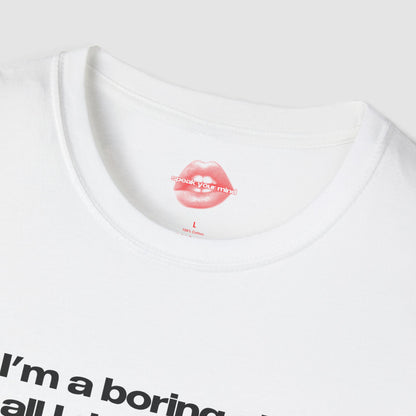"I'm A Boring Girl, All I Do Is Make Money And Come Home." | Text Only | T-Shirt