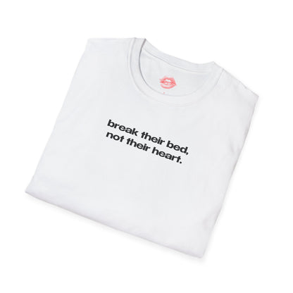 "Break Their Bed, Not Their Heart." | Text Only | T-Shirt