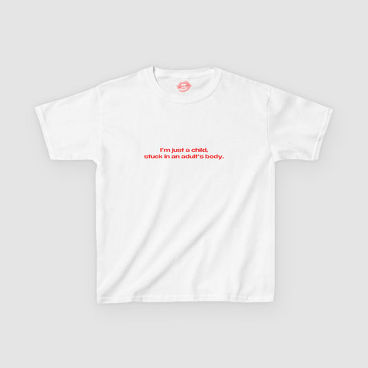 "I'm Just A Child, Stuck In An Adult's Body." | Text Only | Baby Tee