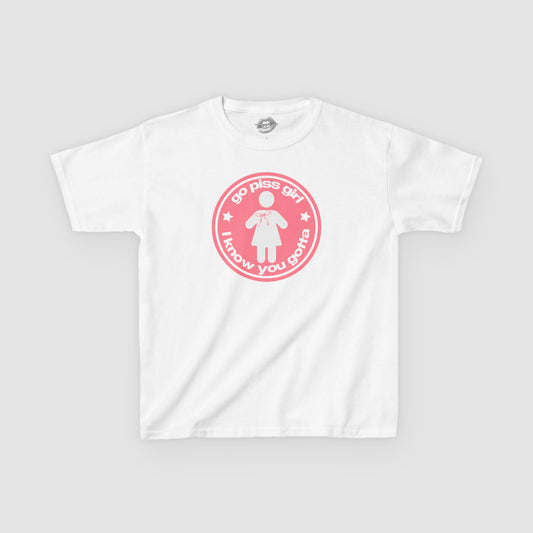 "Go Piss Girl, I Know You Gotta." | Peach | Baby Tee