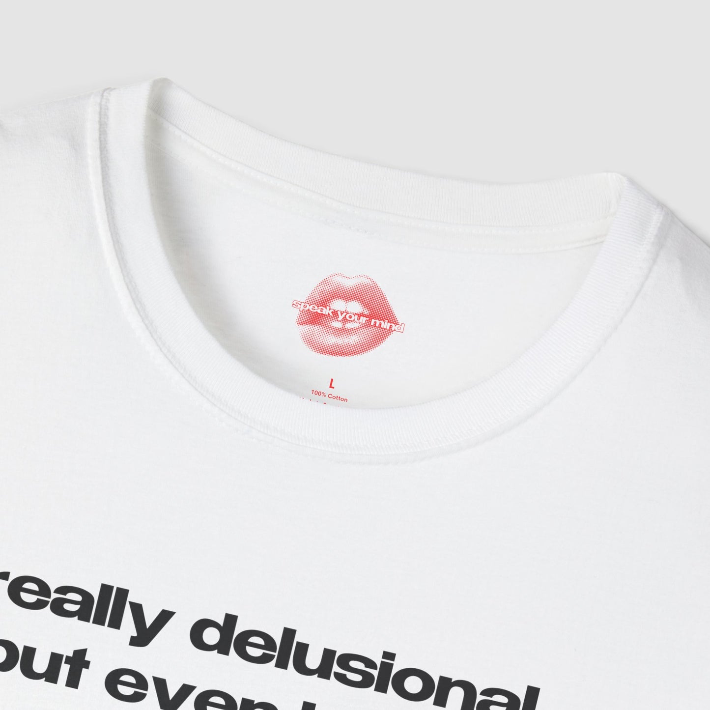 "Really Delusional, But Even Hotter." | Text Only | T-Shirt
