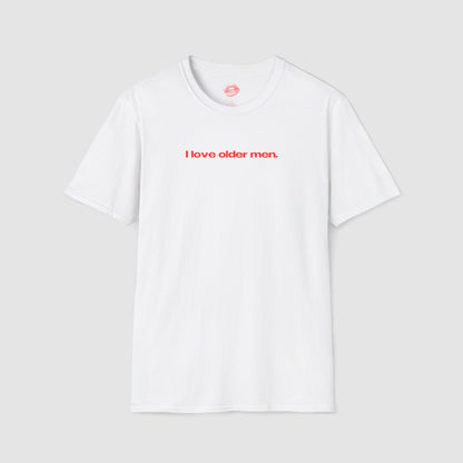 "I Love Older Men." | Text Only | T-Shirt