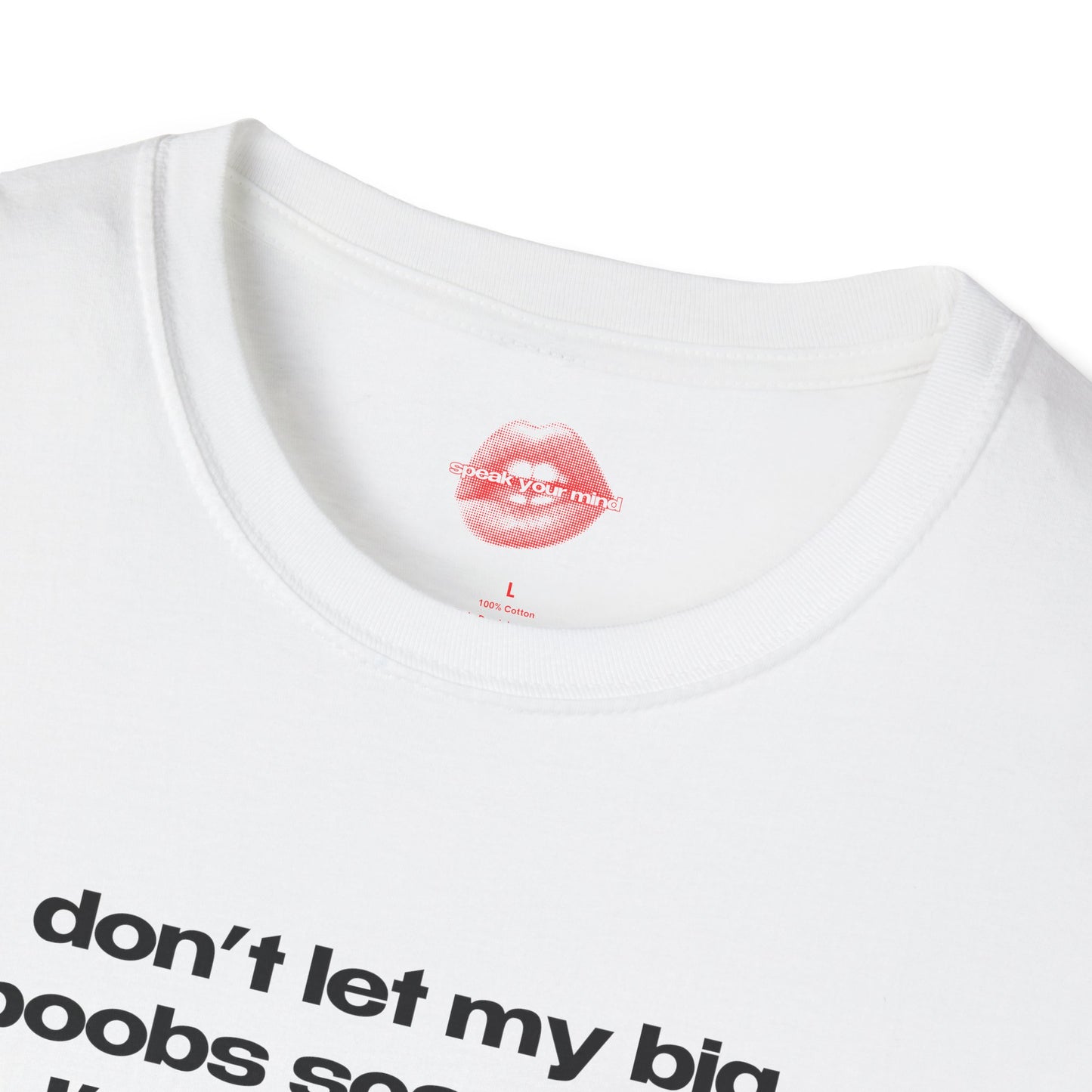 "Don't Let My Big Boobs Scare You, I'm Actually A Really Nice Person." | Text Only | T-Shirt