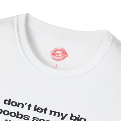 "Don't Let My Big Boobs Scare You, I'm Actually A Really Nice Person." | Text Only | T-Shirt