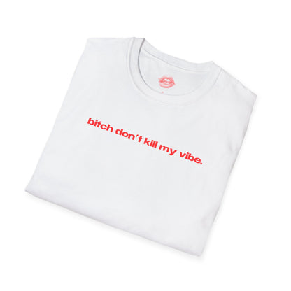 "Bitch Don't Kill My Vibe." | Text Only | T-Shirt