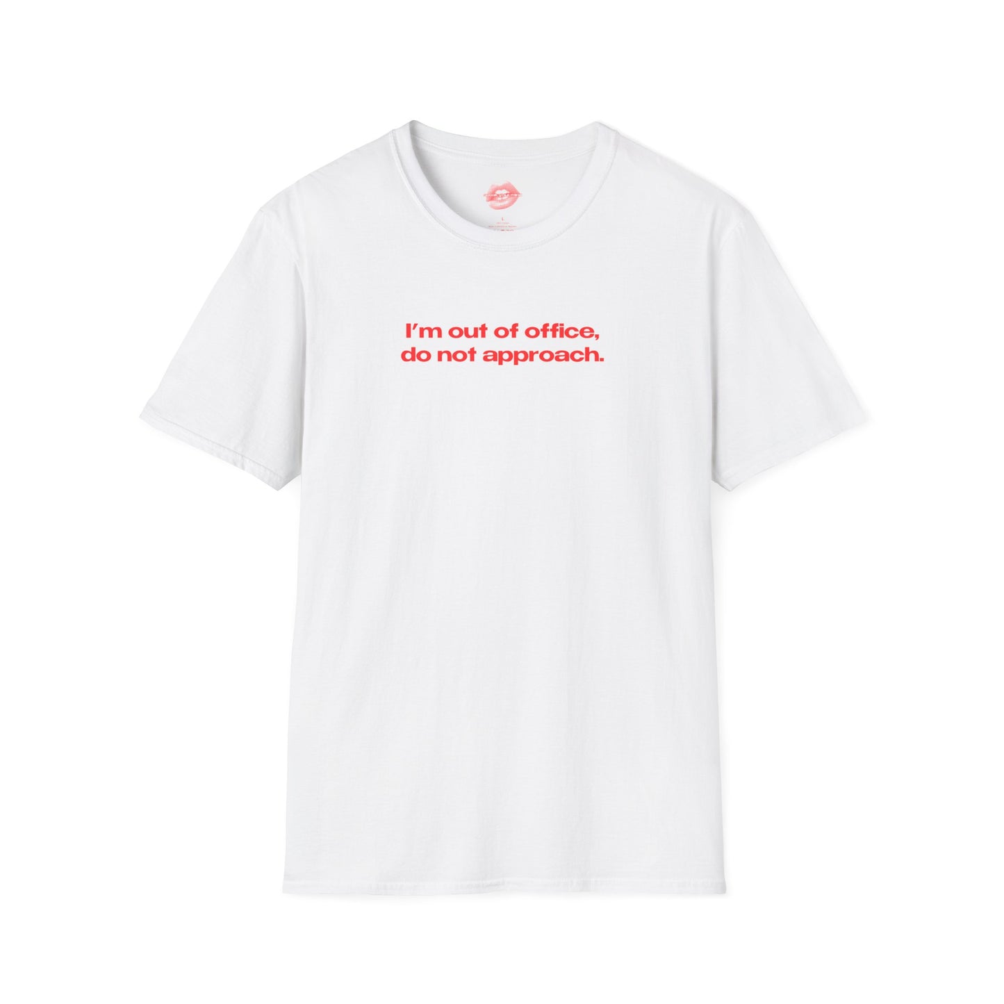 "I'm Out Of Office, Do Not Approach." | Text Only | T-Shirt