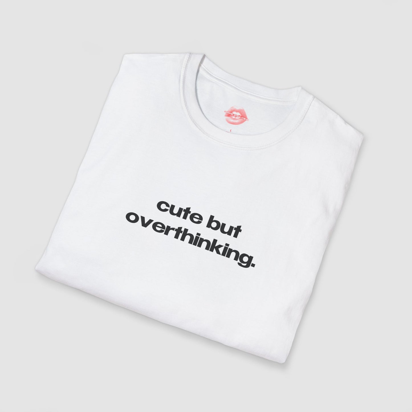 "Cute But Overthinking." | Text Only | T-Shirt