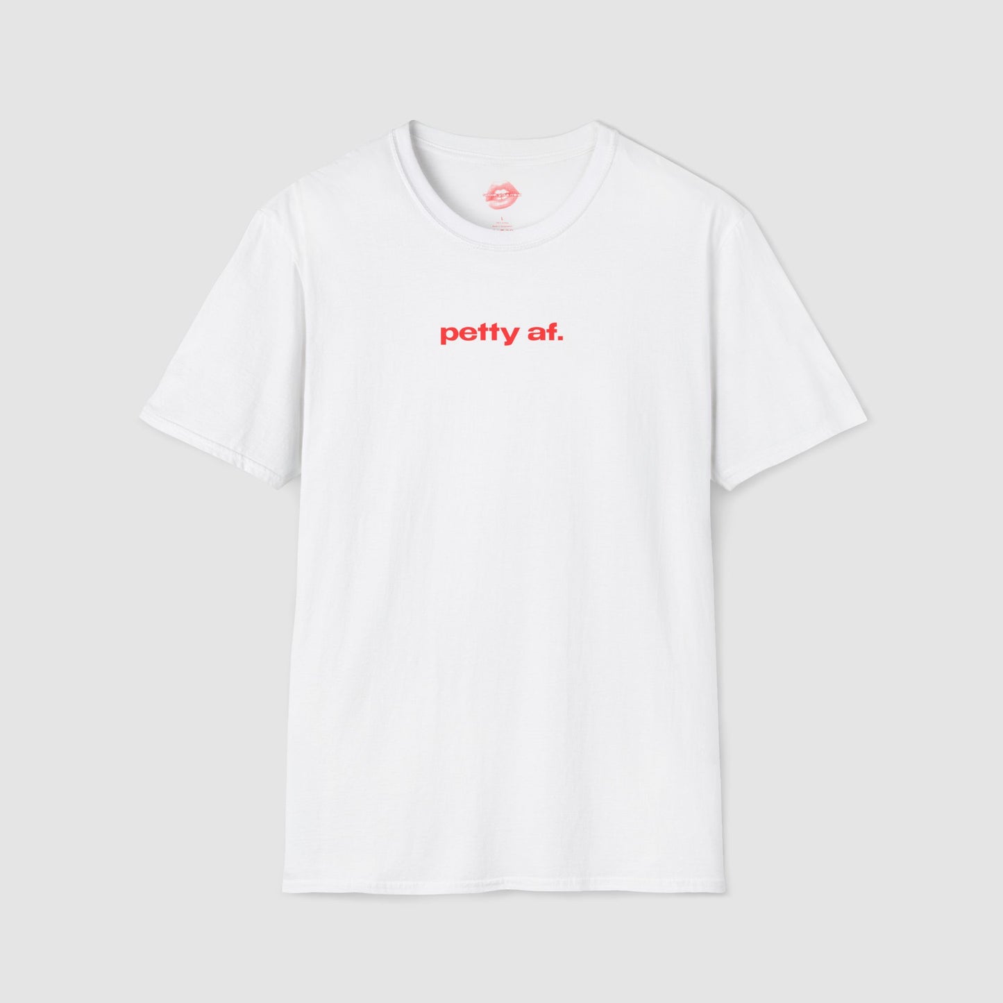 "Petty Af." | Text Only | T-Shirt
