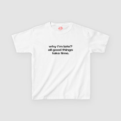 "Why I'm Late? All Good Things Take Time." | Text Only | Baby Tee