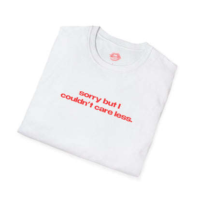 "Sorry But I Couldn't Care Less." | Text Only | T-Shirt