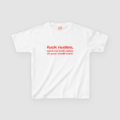 "Fuck Nudes, Send Me Both Sides Of Your Credit Card." | Text Only | Baby Tee