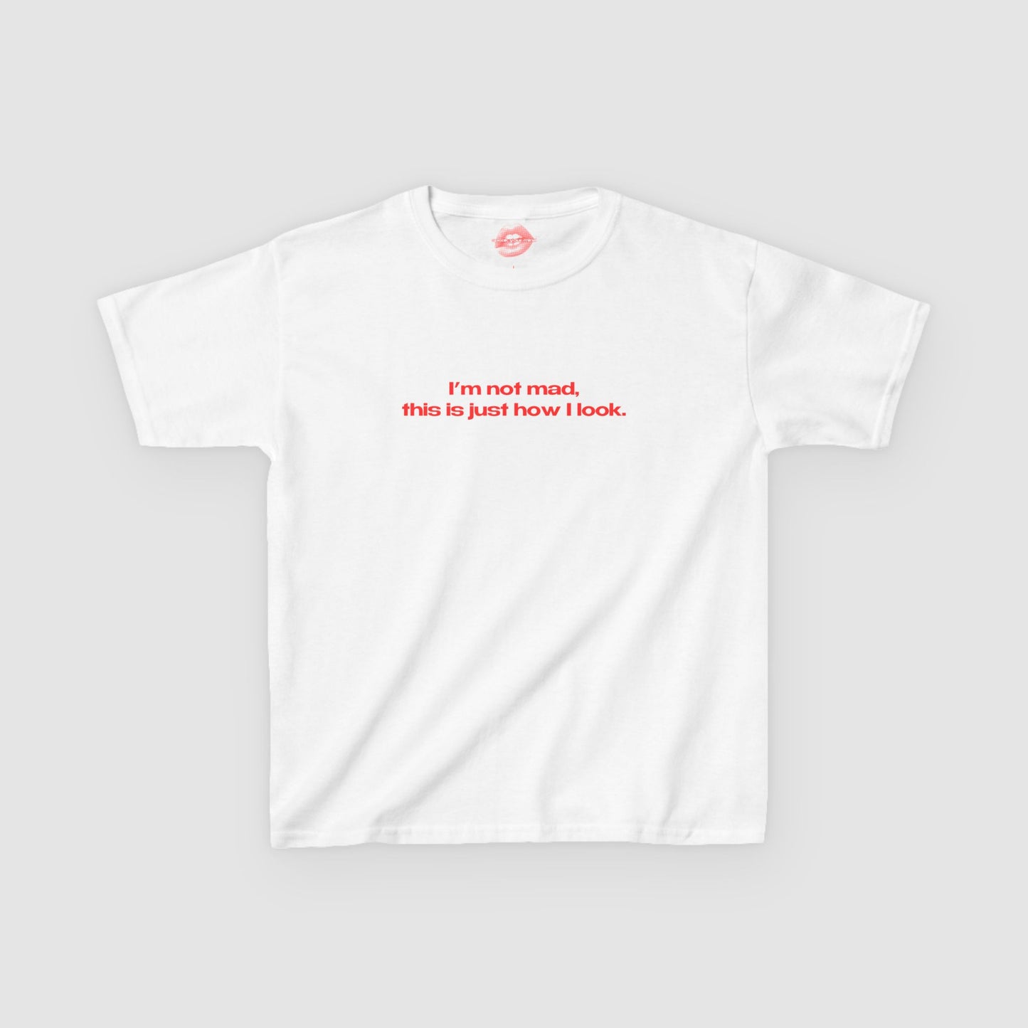 "I'm Not Mad, This Is Just How I Look." | Text Only | Baby Tee
