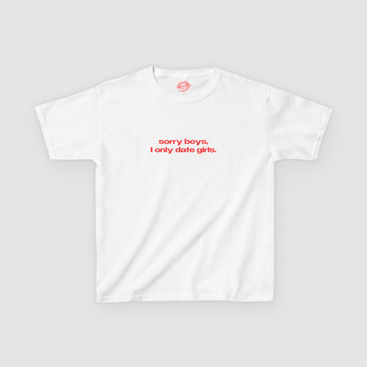 "Sorry Boys, I Only Date Girls." | Text Only | Baby Tee