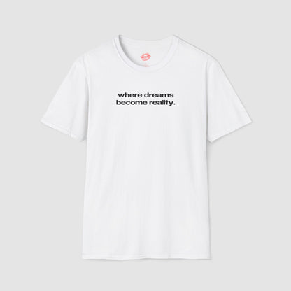 "Where Dreams Become Reality." | Text Only | T-Shirt