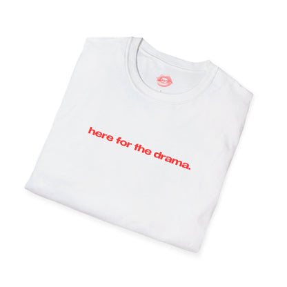 "Here for The Drama." | Text Only | T-Shirt